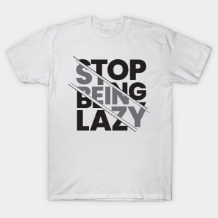 stop being lazy typography design T-Shirt